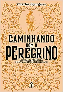 Caminhando Com o Peregrino Charles Spurgeon Principis