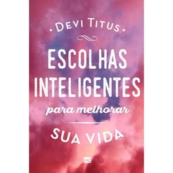 Livro Escolhas Inteligentes Para Melhorar Sua Vida | Devi Titus