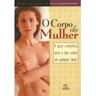O Corpo da Mulher: o Guia Completo para a Boa Saude Em Qualque... autor Peggy Morgan