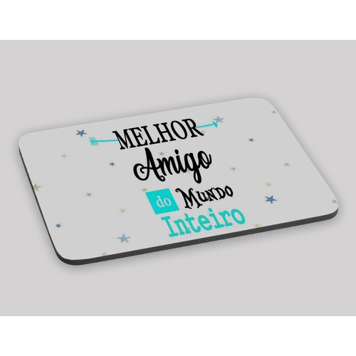 Mouse Pad Presente Melhor Amigo do Mundo !