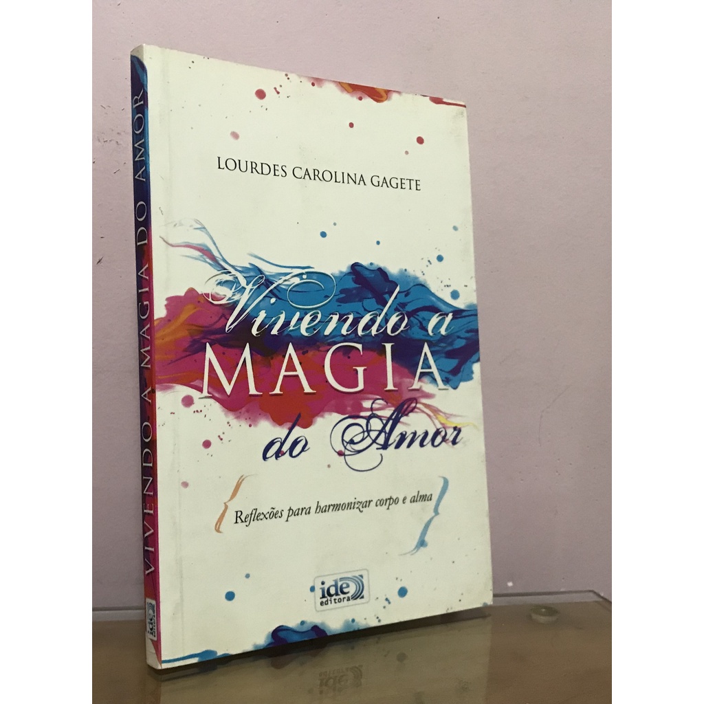 Livro:  Vivendo a Magia do Amor -- Reflexões para Harmonizar o Corpo e Alma  *** Lourdes Carolina Gagete