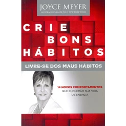 Crie Bons Hábitos Livre-se dos Maus Hábitos