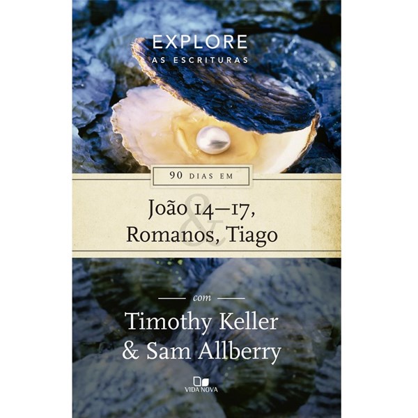 90 dias em João 14 17, Romanos e Tiago | Série Explore as Escrituras | Timothy Keller e Sam Allberry