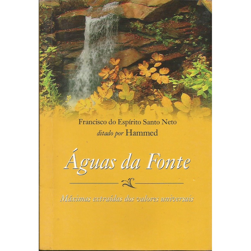 Águas da Fonte: Máximas extraídas dos valores universais - Francisco do Espírito Santo Neto; Hammed