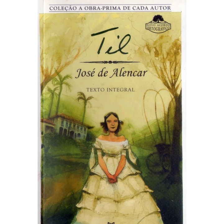Livro: Til (Coleção A Obra-Prima de Cada Autor) - José de Alencar (Romance)