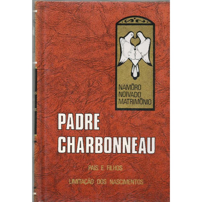 2258 Lvr- Livro 1968- Pais E Filhos Limitação Dos Nascimentos- Vol 3- Namoro Noivado Matrimônio- Padre Paul Eugene Charbonneau C.S.C.- Dr Em Teologia- Religião