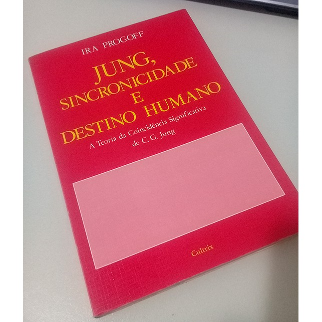 Jung Sincronicidade e Destino Humano - Ira Progoff  A Teoria da Coincidência Significativa de C G Jung  Editora: Cultrix Ano: 1973