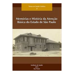 Livro Memórias e História da Atenção Básica do Estado de São Paulo - Silvia Helena Bastos de Paula