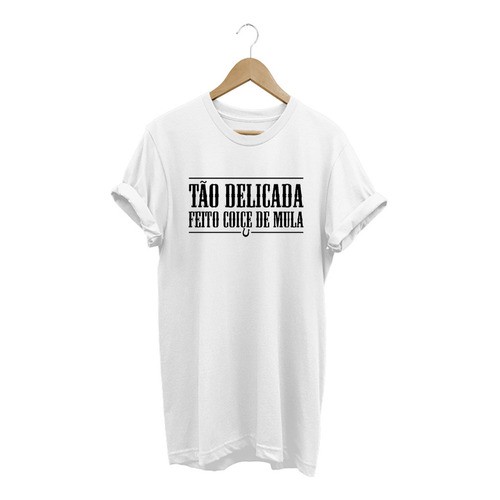 Camisa Feminina Babylook Tão Delicada Feito Coice De Mula