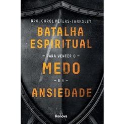 Batalha Espiritual Para Vencer o Medo e a Ansiedade | Dra. Carol Peters