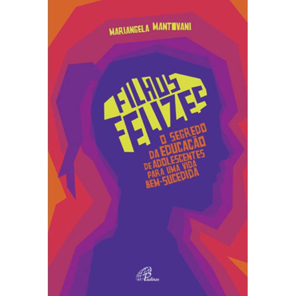 Livro Filhos felizes -  O segredo da educação de adolescentes para uma vida bem-sucedida - Desenvolvimento Humano