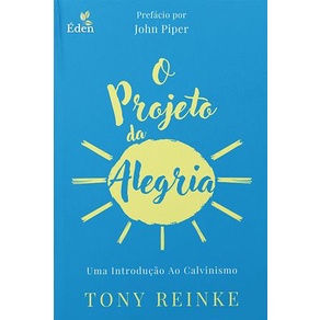 O Projeto Da Alegria | Uma Introdução Ao Calvinismo | Tony Reinke em Oferta na Shopee