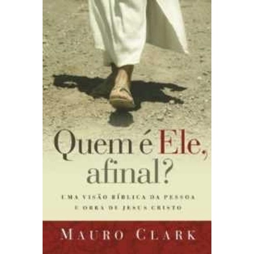 Quem é Ele, Afinal? Uma Visão Bíblica da Pessoa e Obra de Jesus Cristo em Oferta na Shopee