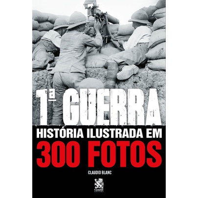 Primeira Guerra - História Ilustrada em 300 Fotos em Oferta na Shopee