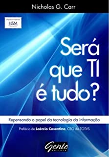 Sera Que Ti E Tudo? Repensando O Papel Da Tecnologia Da Informação -  Nicholas G. Carr