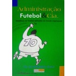 Administração, Futebol & Cia autor Eloi Zanetti/rogério Gusso