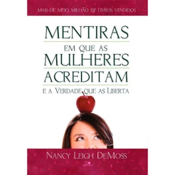 Mentiras em Que as Mulheres Acreditam e a Verdade Que as Liberta