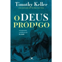 O Deus Pródigo | Timothy Keller