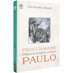 Procuram-se Pregadores Como Paulo | Ciro Sanches Zibordi