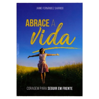 Abrace a vida | Coragem pra seguir em frente | Jaime Fernandez Garrido em Oferta na Shopee