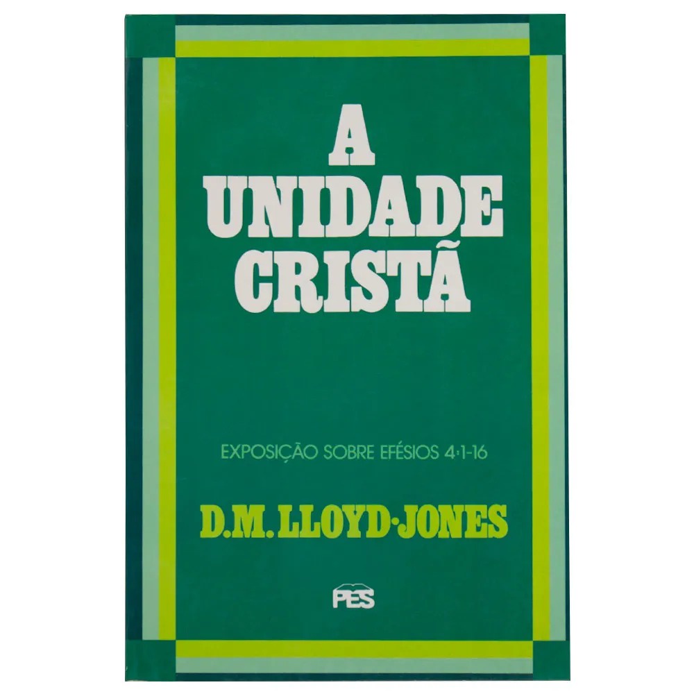 Efésios | Vol. 4 | A Unidade Cristã | Martyn Lloyd-Jones