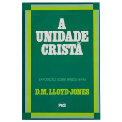 Efésios | Vol. 4 | A Unidade Cristã | Martyn Lloyd-Jones