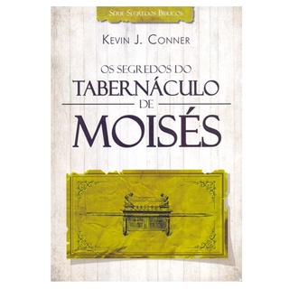 Os Segredos do Tabernáculo de Moisés | Kevin J , Conner