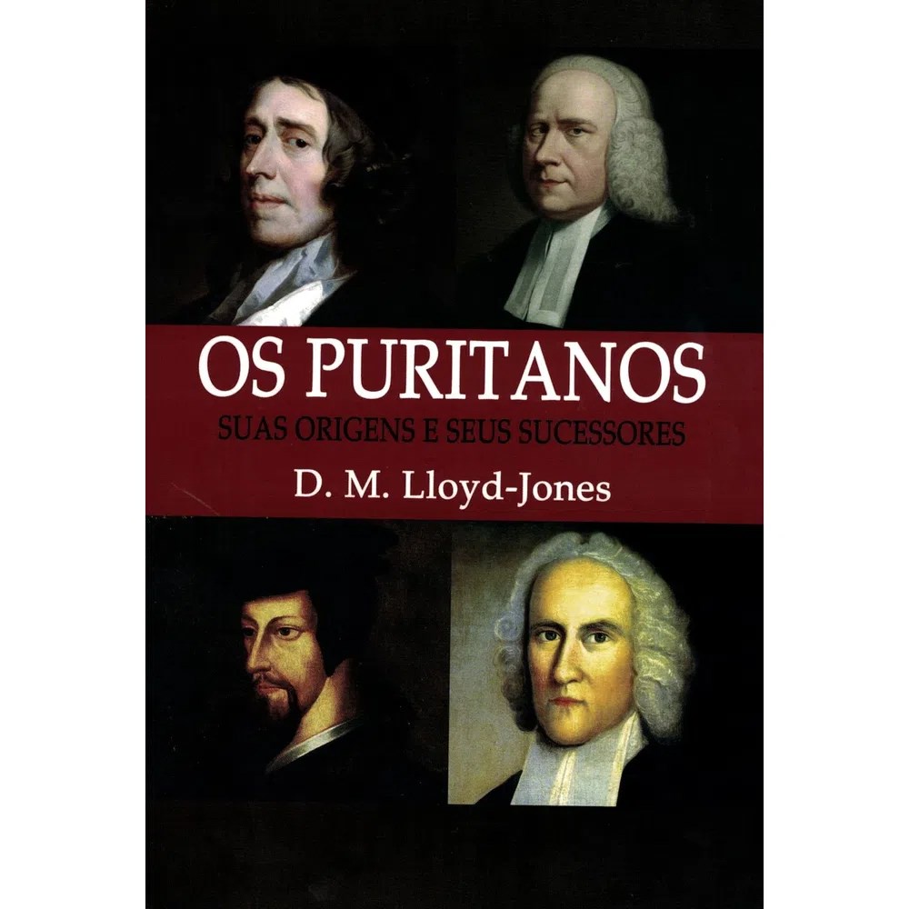 Os Puritanos | Nova Edição | D , M , Lloyd Jones