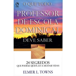 O Que todo Professor de Escola Dominical deve saber | Elmer L. Towns - Books & Magazines