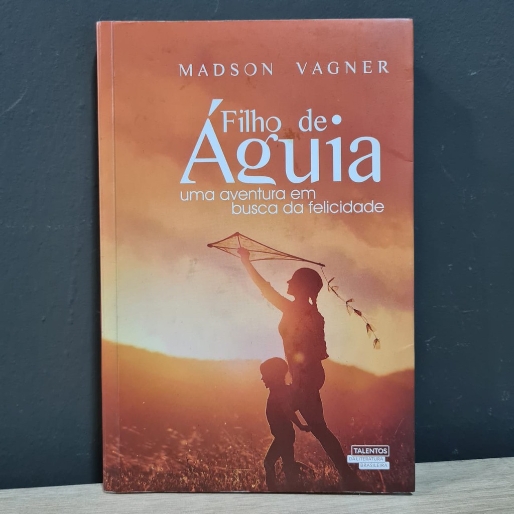 Livro O Filho De Águia - Uma Aventura Em Busca Da Felicidade - Madson Vagner