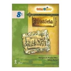 Livro Interativa História Integrada 8º Ano; Ubirajara F. Prestes Filho; E. Xavier