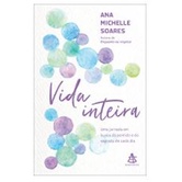 Livro Vida inteira: Uma jornada em busca do sentido e do sagrado de cada dia por Ana Michelle Soares