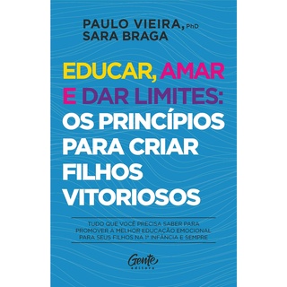 EDUCAR AMAR E DAR LIMITES - OS PRINCIPIOS PARA CRIAR FILHOS VITORIOSOS - GENTE
