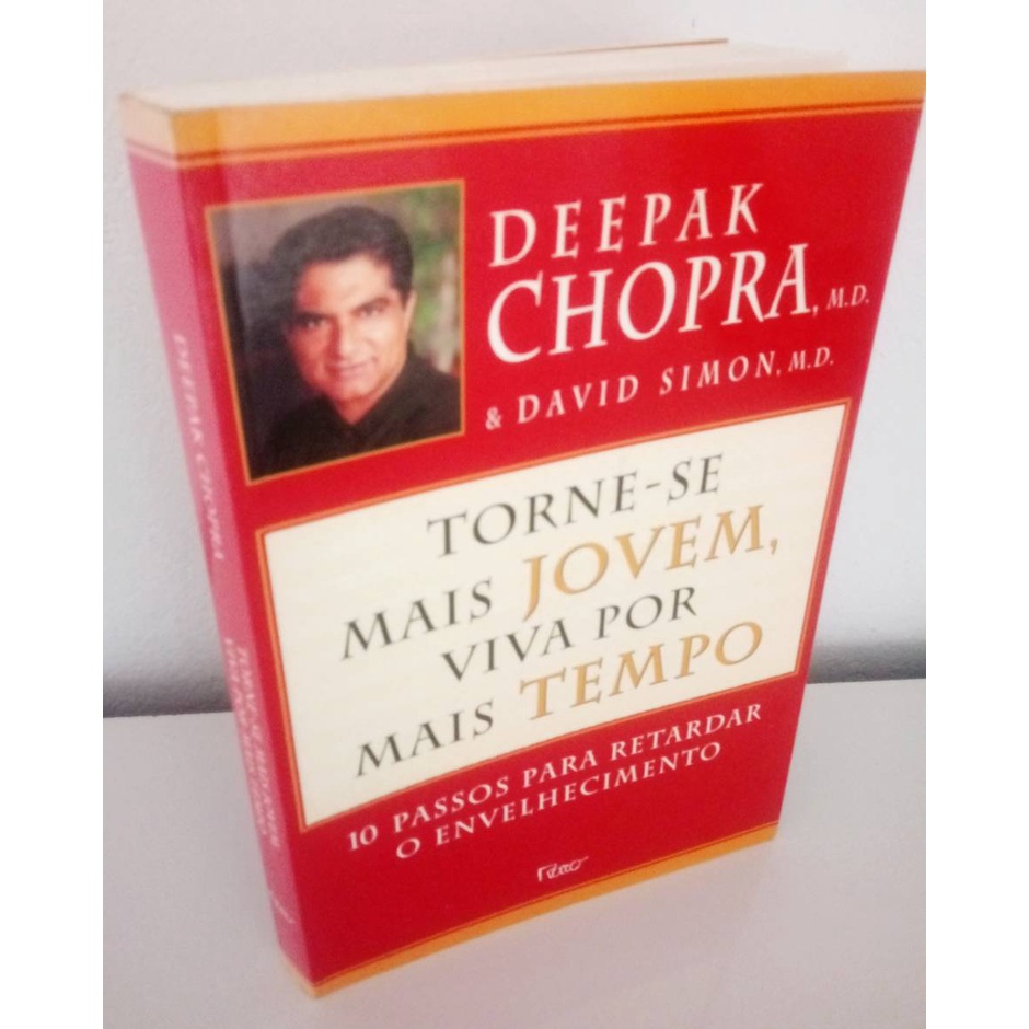 TORNE-SE MAIS JOVEM VIVA POR MAIS TEMPO DEEPAK CHOPRA 10 Passos para retardar o envelhecimento  comportamento saúde alimentação alimentação saudável Quaidade de Vida