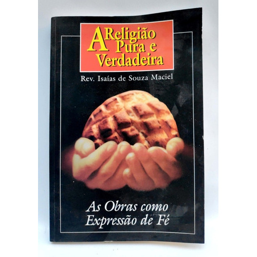 A Religião Pura E Verdadeira - Rev. Isaias De Souza Maciel