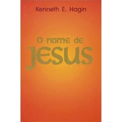 O Nome de Jesus | Kenneth E , Hagin