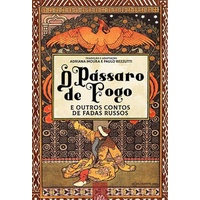 O pássaro de fogo e outros contos de fadas russos - Paulo Rezzutti e Adriana Moura