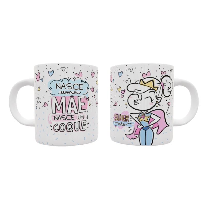 CANECA DIA DAS MÃES - NASCE UMA MÃE, NASCE UM COQUE
