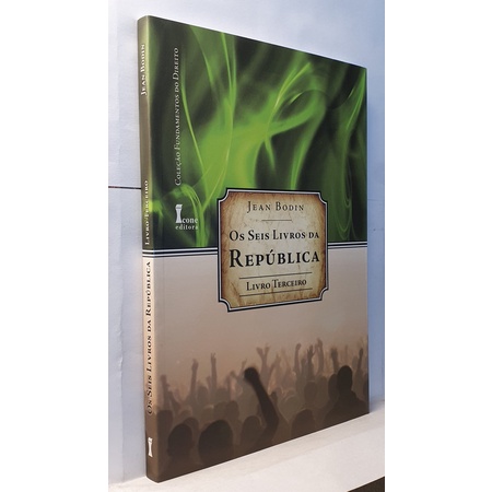 Livro Os Seis Livros da República - Livro Terceiro - Jean Bodin - Coleção Fundamentos do Direito
