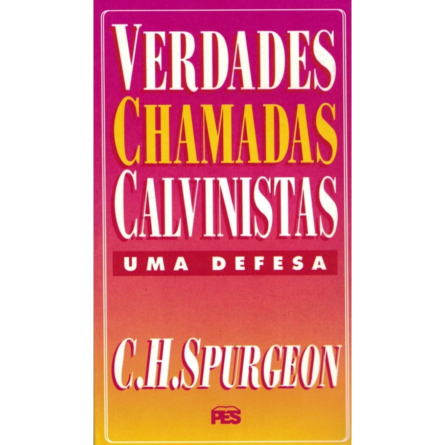 Verdades chamadas calvinistas: uma defesa - C.H. Spurgeon - Books & Magazines