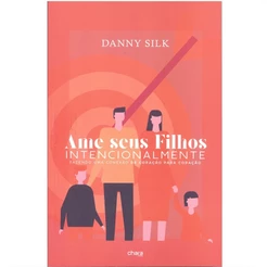 Ame Seus Filhos Intencionalmente | Danny Silk