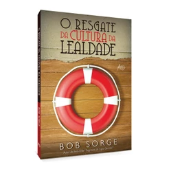 O Resgate da Cultura da Lealdade | Bob Sorge
