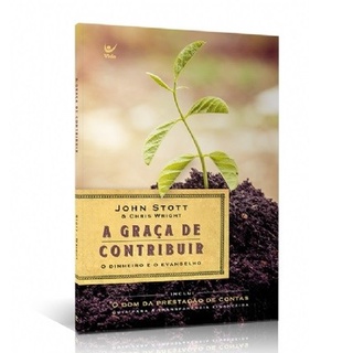 A Graça de Contribuir | John Stott e Chris Wright