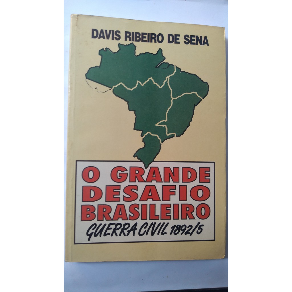 Livro - O Grande Desafio Brasileiro - Guerra Civil 1892/5 - Davis Ribeiro de Sena