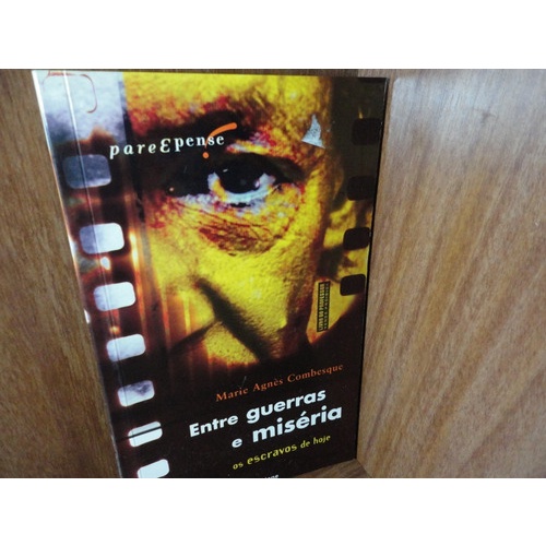 LIVRO - Entre Guerras e Miséria - Os Escravos de hoje - Coleção Pare e Pense - Marie Agnés Combesque