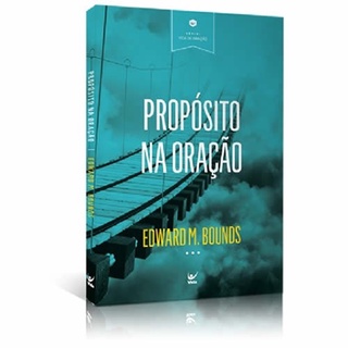 Propósito na Oração | Edward M , Bounds