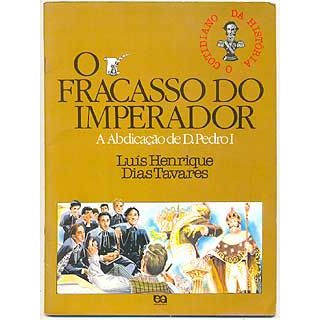 Livro - O Fracasso do Imperador - Luís Henrique Dias Tavares Ilustrações: Marcus de Sant'Anna Coleção O Cotidiano da História  Editora: Ática Ano: 1986