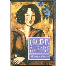 Livro - Quarenta a Idade da Loba - Regina Lemos  Editora: Globo Ano: 1996