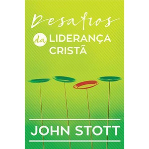 Desafios da Liderança Cristã | John Stott
