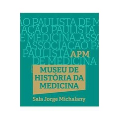 Livro Museu de História da Medicina de São Paulo - Associação Paulista de Medicina - novo lacrado